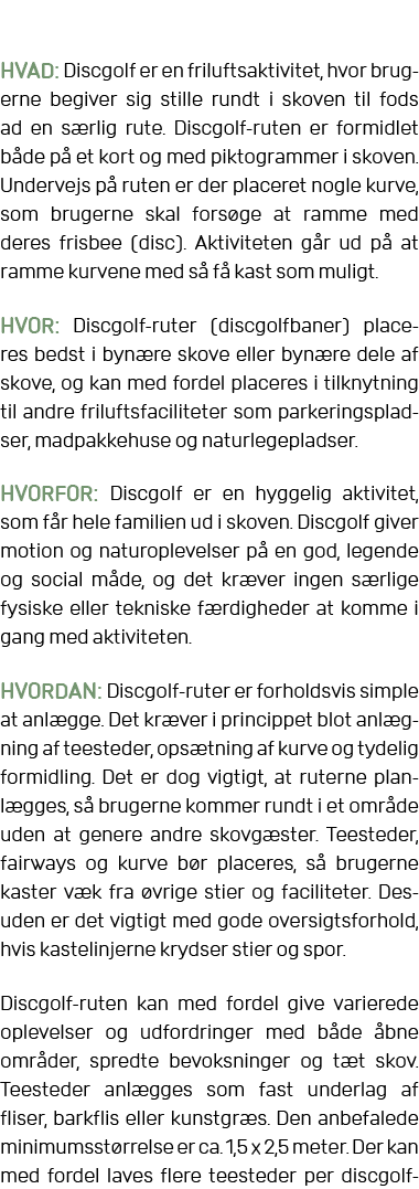HVAD: Discgolf er en friluftsaktivitet, hvor brug erne begiver sig stille rundt i skoven til fods ad en s rlig rute. ...
