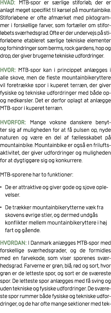 HVAD: MTB spor er s rlige stiforl b, der er anlagt meget specifikt til k rsel p mountainbike. Stiforl bene er ofte a...