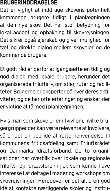 BRUGERINDDRAGELSE Det er vigtigt at inddrage skovens potentielt kommende brugere tidligt i planl gningen af den nye s...