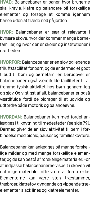 HVAD: Balancebaner er baner, hvor brugerne skal kravle, klatre og balancere p forskellige elementer og fors ge at ko...