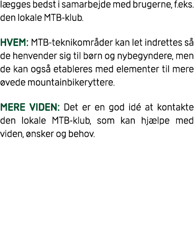 l gges bedst i samarbejde med brugerne, f.eks. den lokale MTB klub. HVEM: MTB teknikomr der kan let indrettes s de h...