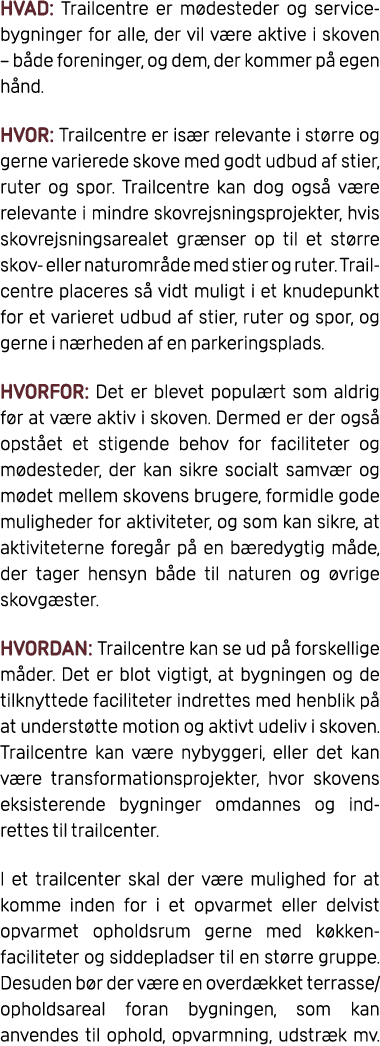 HVAD: Trailcentre er m desteder og servicebygninger for alle, der vil v re aktive i skoven – b de foreninger, og dem,...