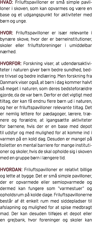 HVAD: Friluftspavilloner er sm simple pavilloner i skoven, som kan opvarmes og v re en base og et udgangspunkt for a...