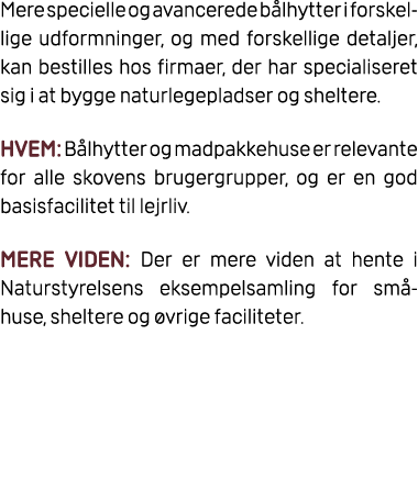 Mere specielle og avancerede b lhytter i forskellige udformninger, og med forskellige detaljer, kan bestilles hos fir...