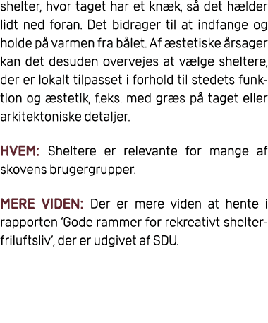 shelter, hvor taget har et kn k, s det h lder lidt ned foran. Det bidrager til at indfange og holde p  varmen fra b ...