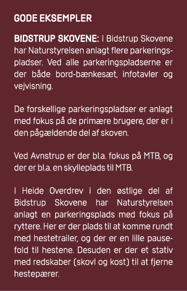 GODE EKSEMPLER Bidstrup Skovene: I Bidstrup Skovene har Naturstyrelsen anlagt flere parkeringspladser. Ved alle parke...