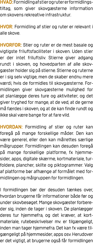 HVAD: Formidling af stier og ruter er formidlings tiltag, som giver skovg sterne information om skovens rekreative in...