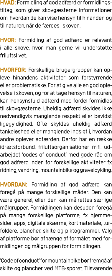 HVAD: Formidling af god adf rd er formidlingstiltag, som giver skovg sterne informationer om, hvordan de kan vise hen...