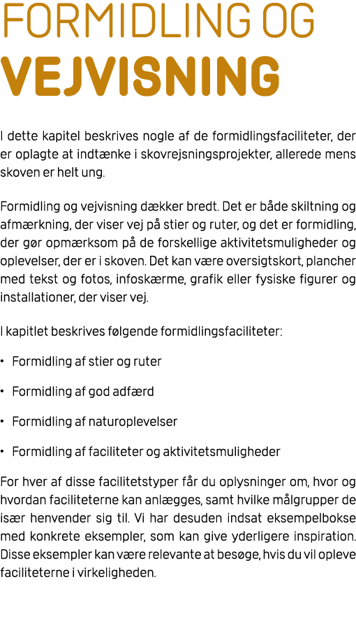 Formidling og vejvisning I dette kapitel beskrives nogle af de formidlingsfaciliteter, der er oplagte at indt nke i s...