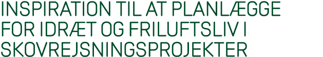 Inspiration til at planl gge for idr t og friluftsliv i skovrejsningsprojekter